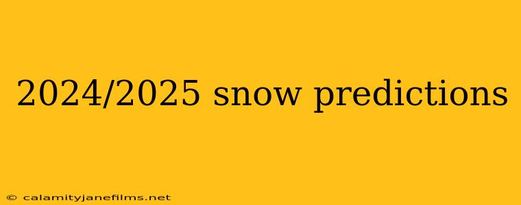 2024/2025 snow predictions