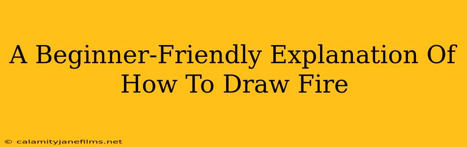 A Beginner-Friendly Explanation Of How To Draw Fire