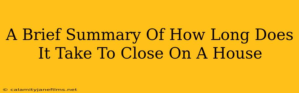 A Brief Summary Of How Long Does It Take To Close On A House