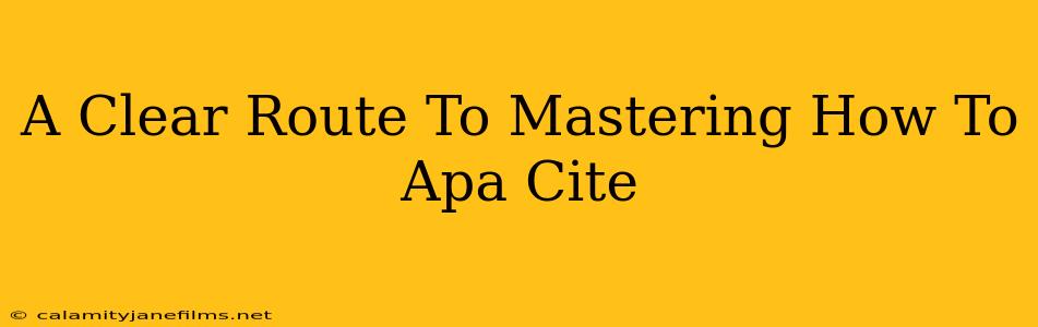 A Clear Route To Mastering How To Apa Cite