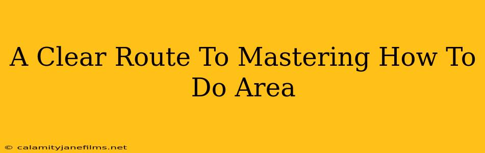 A Clear Route To Mastering How To Do Area