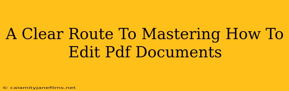 A Clear Route To Mastering How To Edit Pdf Documents