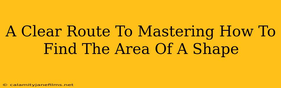 A Clear Route To Mastering How To Find The Area Of A Shape