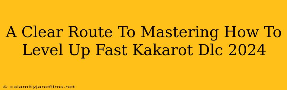 A Clear Route To Mastering How To Level Up Fast Kakarot Dlc 2024