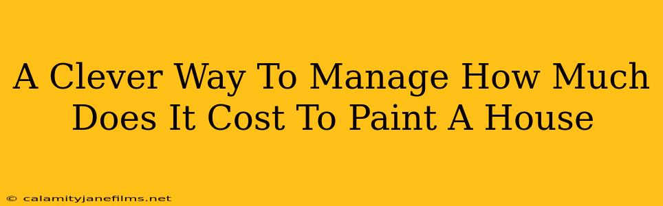 A Clever Way To Manage How Much Does It Cost To Paint A House