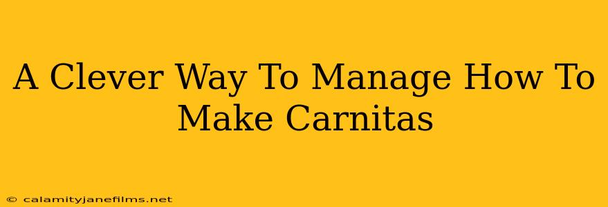 A Clever Way To Manage How To Make Carnitas