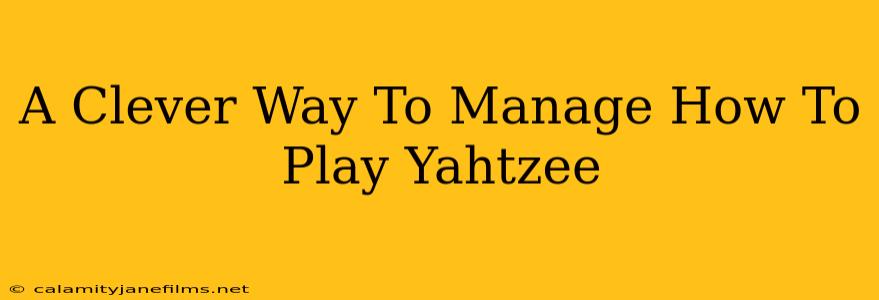 A Clever Way To Manage How To Play Yahtzee