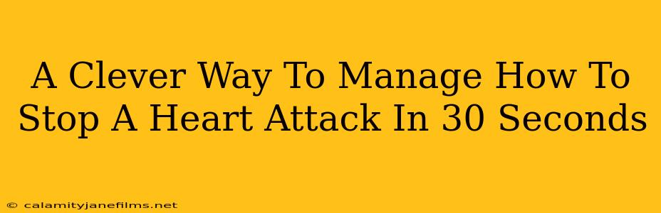 A Clever Way To Manage How To Stop A Heart Attack In 30 Seconds