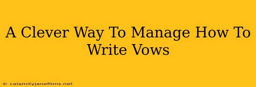 A Clever Way To Manage How To Write Vows