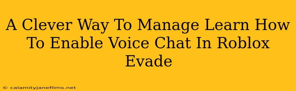 A Clever Way To Manage Learn How To Enable Voice Chat In Roblox Evade