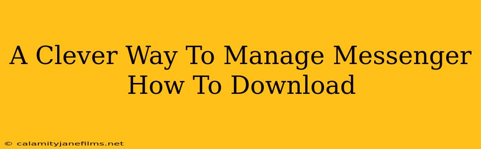 A Clever Way To Manage Messenger How To Download