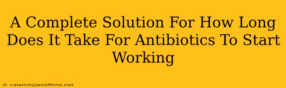 A Complete Solution For How Long Does It Take For Antibiotics To Start Working