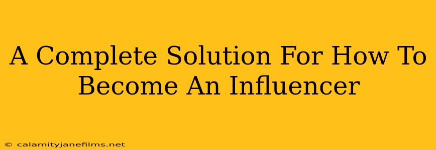 A Complete Solution For How To Become An Influencer