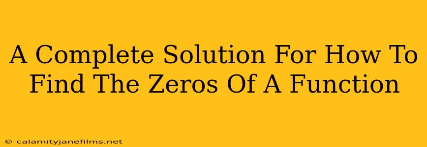 A Complete Solution For How To Find The Zeros Of A Function