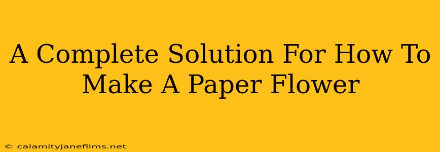 A Complete Solution For How To Make A Paper Flower