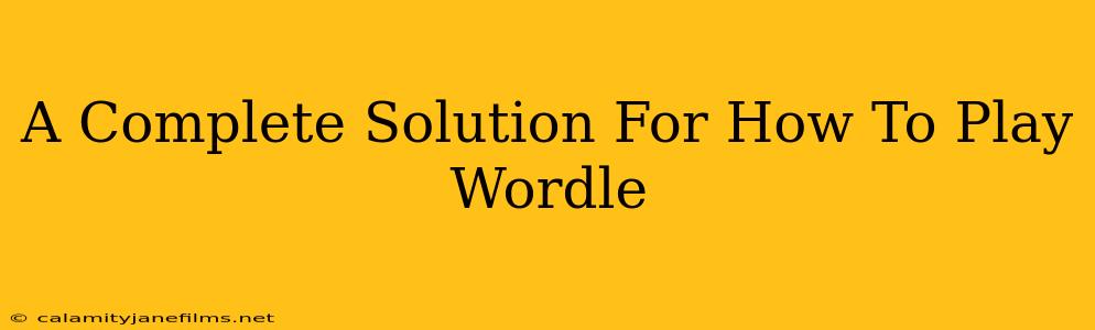 A Complete Solution For How To Play Wordle