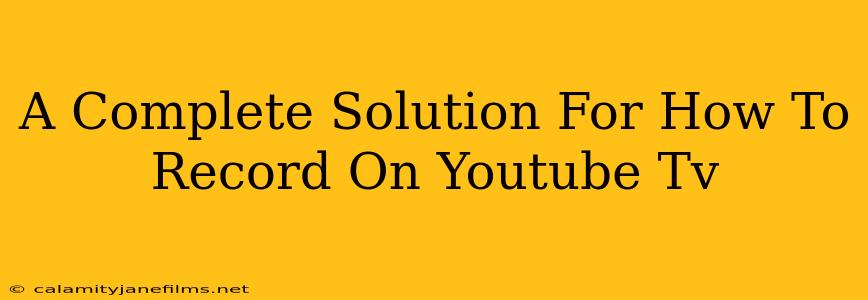 A Complete Solution For How To Record On Youtube Tv