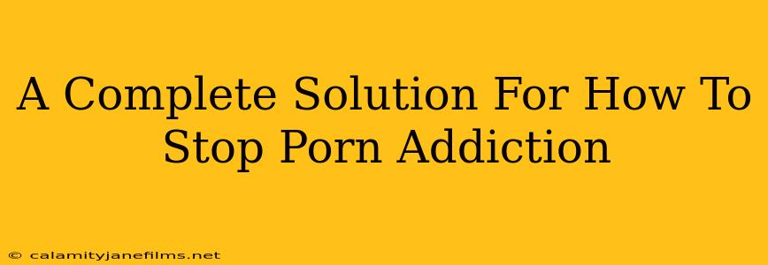 A Complete Solution For How To Stop Porn Addiction