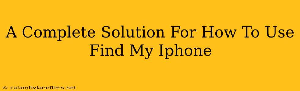 A Complete Solution For How To Use Find My Iphone