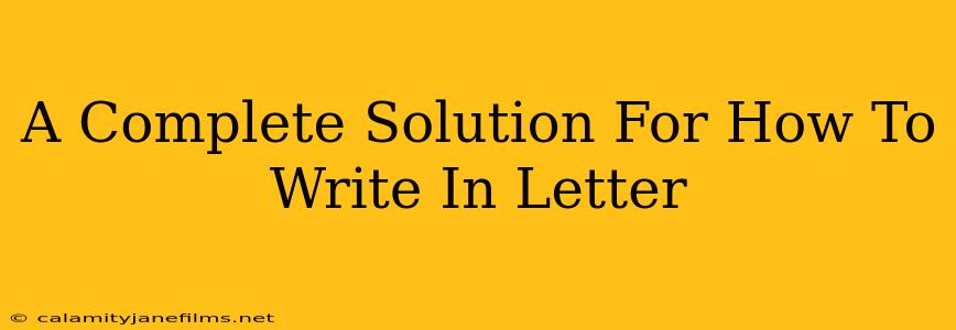 A Complete Solution For How To Write In Letter