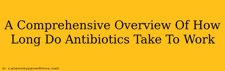 A Comprehensive Overview Of How Long Do Antibiotics Take To Work