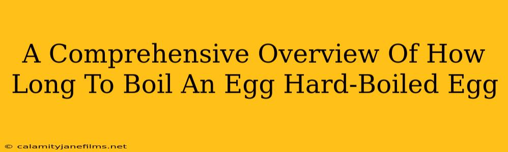 A Comprehensive Overview Of How Long To Boil An Egg Hard-Boiled Egg