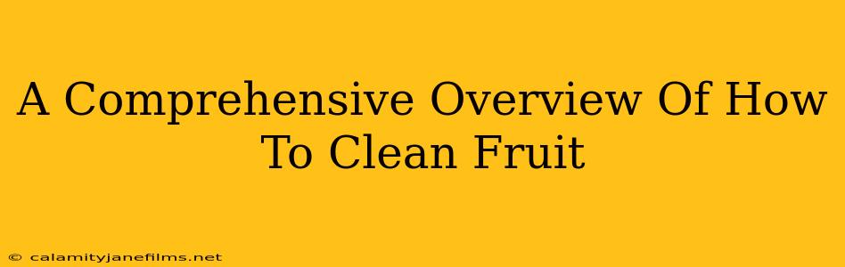 A Comprehensive Overview Of How To Clean Fruit