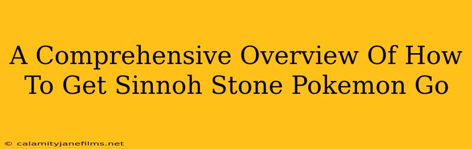 A Comprehensive Overview Of How To Get Sinnoh Stone Pokemon Go