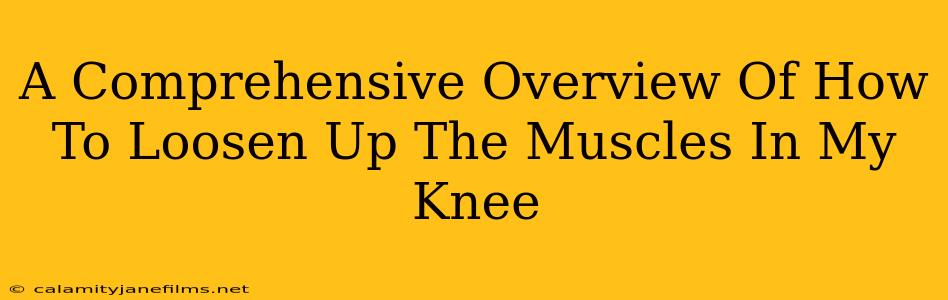 A Comprehensive Overview Of How To Loosen Up The Muscles In My Knee