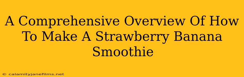 A Comprehensive Overview Of How To Make A Strawberry Banana Smoothie