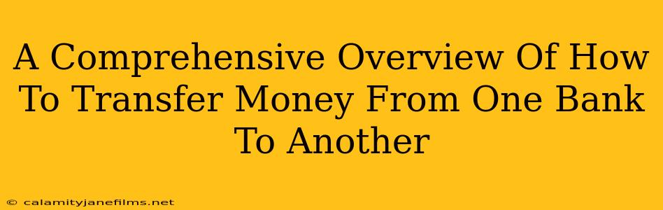 A Comprehensive Overview Of How To Transfer Money From One Bank To Another