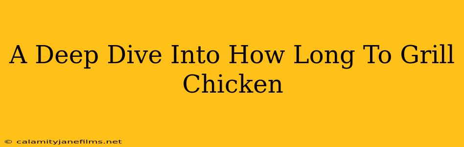 A Deep Dive Into How Long To Grill Chicken