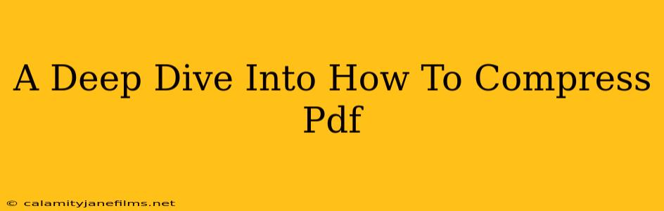 A Deep Dive Into How To Compress Pdf