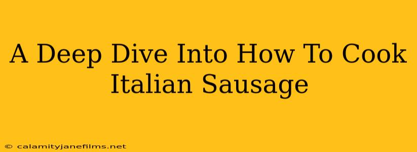 A Deep Dive Into How To Cook Italian Sausage