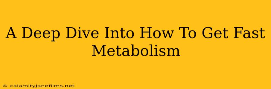 A Deep Dive Into How To Get Fast Metabolism