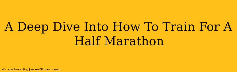 A Deep Dive Into How To Train For A Half Marathon