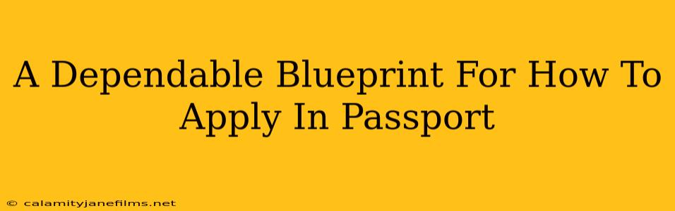 A Dependable Blueprint For How To Apply In Passport