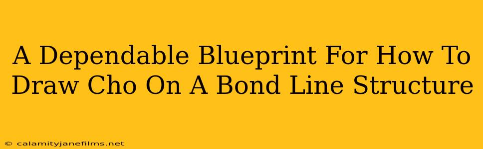 A Dependable Blueprint For How To Draw Cho On A Bond Line Structure