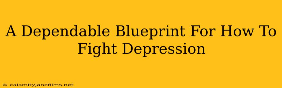 A Dependable Blueprint For How To Fight Depression