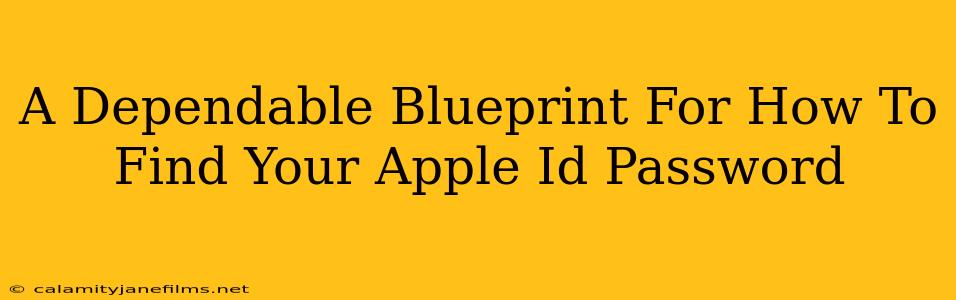 A Dependable Blueprint For How To Find Your Apple Id Password