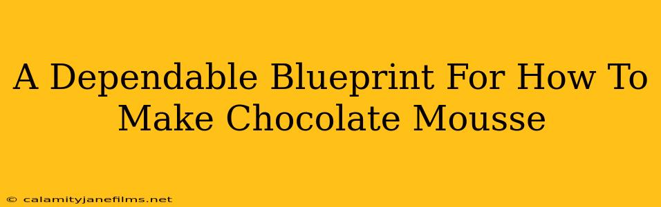 A Dependable Blueprint For How To Make Chocolate Mousse