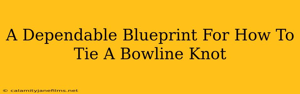 A Dependable Blueprint For How To Tie A Bowline Knot