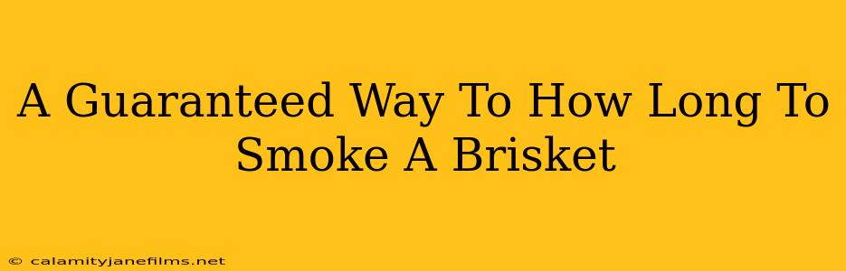 A Guaranteed Way To How Long To Smoke A Brisket