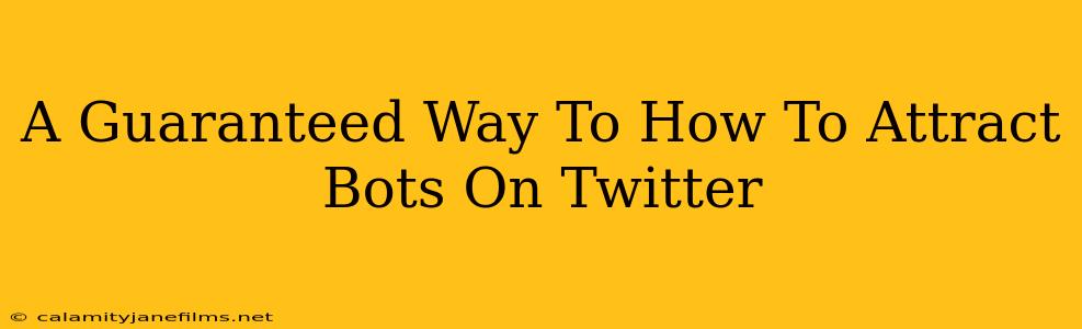 A Guaranteed Way To How To Attract Bots On Twitter