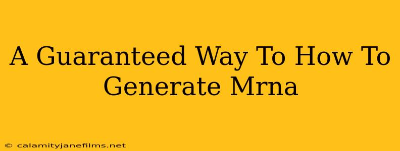 A Guaranteed Way To How To Generate Mrna