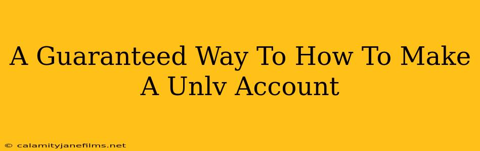 A Guaranteed Way To How To Make A Unlv Account