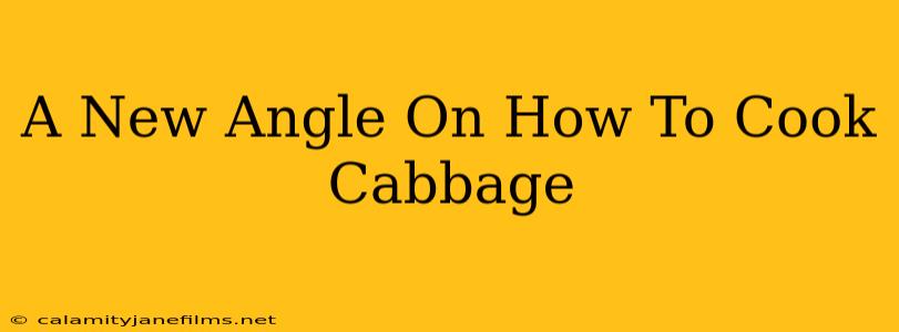 A New Angle On How To Cook Cabbage