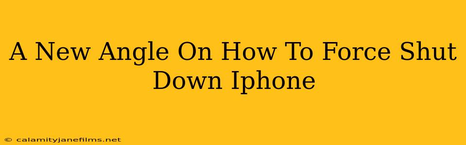 A New Angle On How To Force Shut Down Iphone