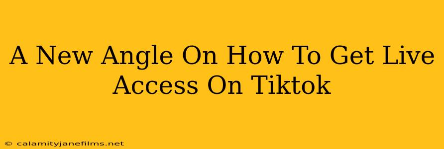 A New Angle On How To Get Live Access On Tiktok