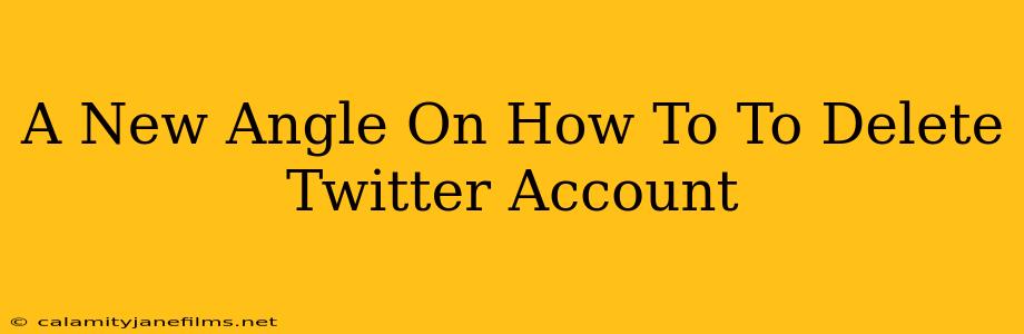 A New Angle On How To To Delete Twitter Account